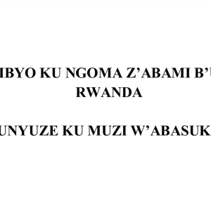 IBYO KU NGOMA Z’ABAMI B’U  RWANDA  UNYUZE KU MUZI W’ABASUKA