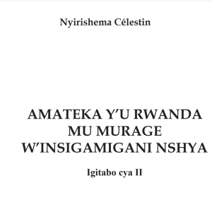 AMATEKA Y’U RWANDA MU MURAGE W’INSIGAMIGANI NSHYA Igitabo cya II